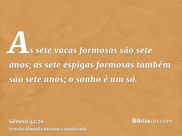 As sete vacas formosas são sete anos; as sete espigas formosas também são sete anos; o sonho é um só.