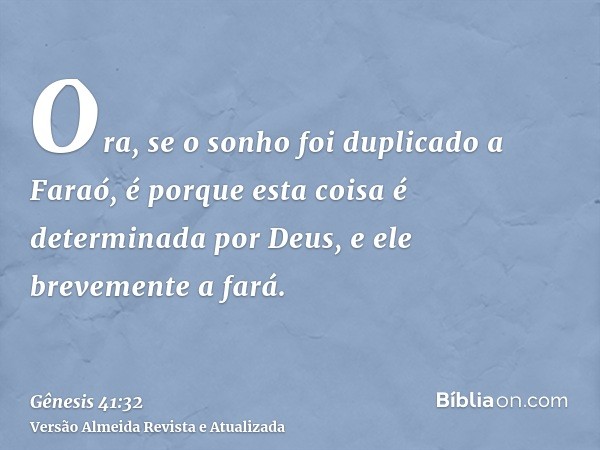 Ora, se o sonho foi duplicado a Faraó, é porque esta coisa é determinada por Deus, e ele brevemente a fará.