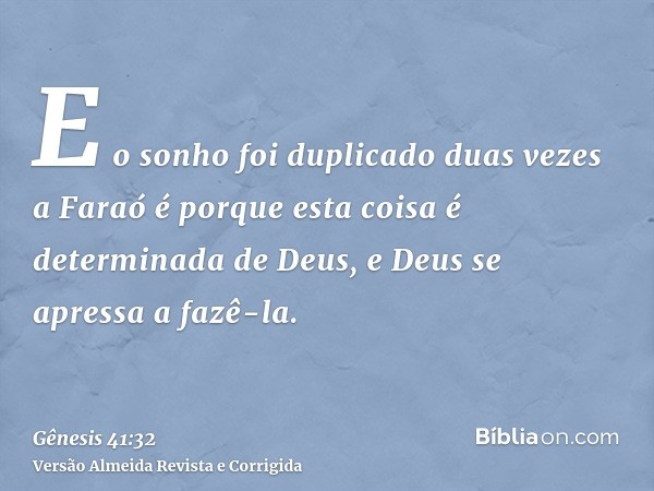E o sonho foi duplicado duas vezes a Faraó é porque esta coisa é determinada de Deus, e Deus se apressa a fazê-la.
