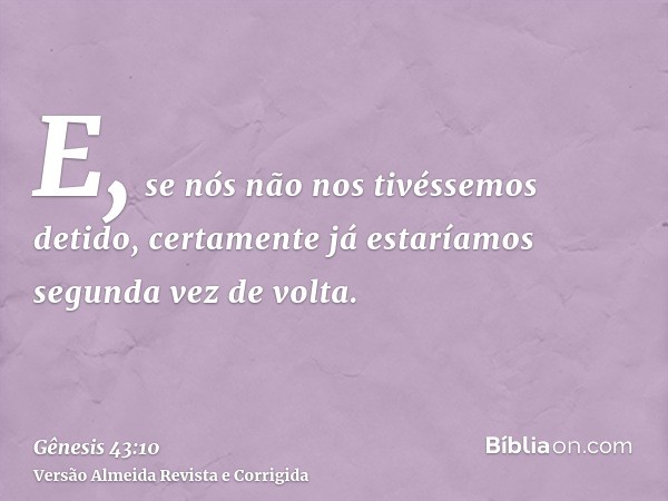 E, se nós não nos tivéssemos detido, certamente já estaríamos segunda vez de volta.