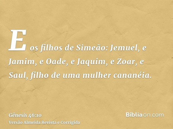 E os filhos de Simeão: Jemuel, e Jamim, e Oade, e Jaquim, e Zoar, e Saul, filho de uma mulher cananéia.