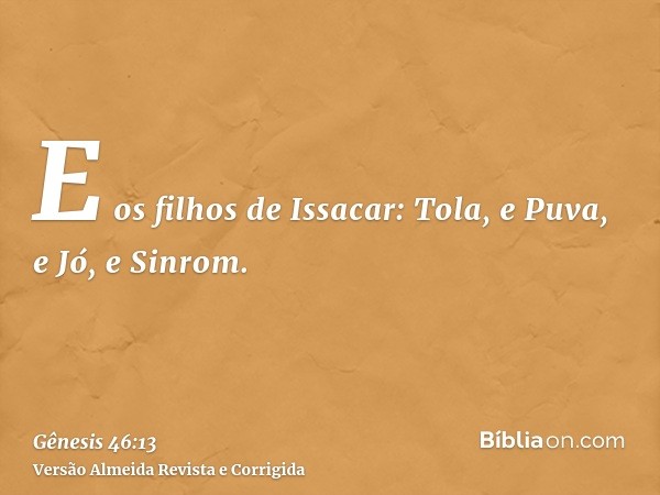 E os filhos de Issacar: Tola, e Puva, e Jó, e Sinrom.
