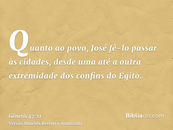 Quanto ao povo, José fê-lo passar às cidades, desde uma até a outra extremidade dos confins do Egito.