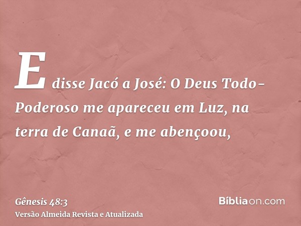 E disse Jacó a José: O Deus Todo-Poderoso me apareceu em Luz, na terra de Canaã, e me abençoou,