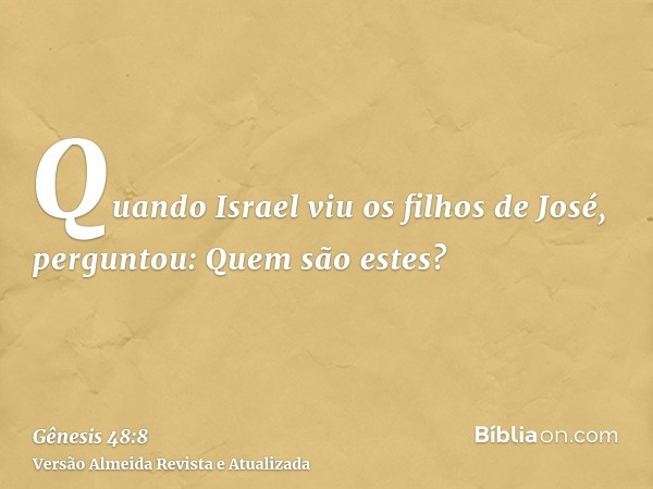 Quando Israel viu os filhos de José, perguntou: Quem são estes?