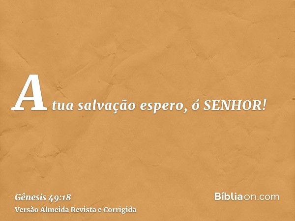 A tua salvação espero, ó SENHOR!