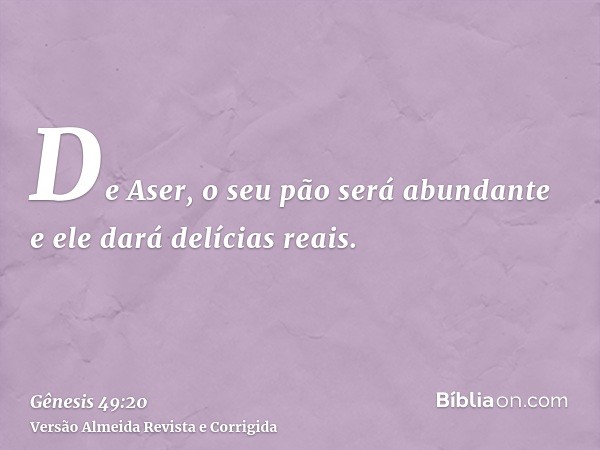 De Aser, o seu pão será abundante e ele dará delícias reais.