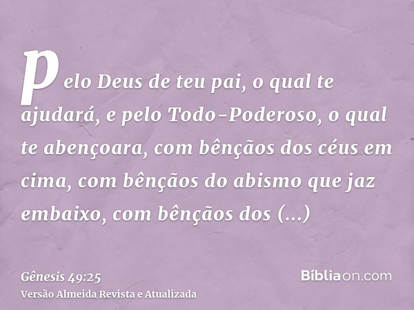 pelo Deus de teu pai, o qual te ajudará, e pelo Todo-Poderoso, o qual te abençoara, com bênçãos dos céus em cima, com bênçãos do abismo que jaz embaixo, com bên