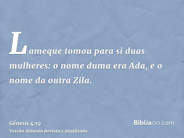 Lameque tomou para si duas mulheres: o nome duma era Ada, e o nome da outra Zila.