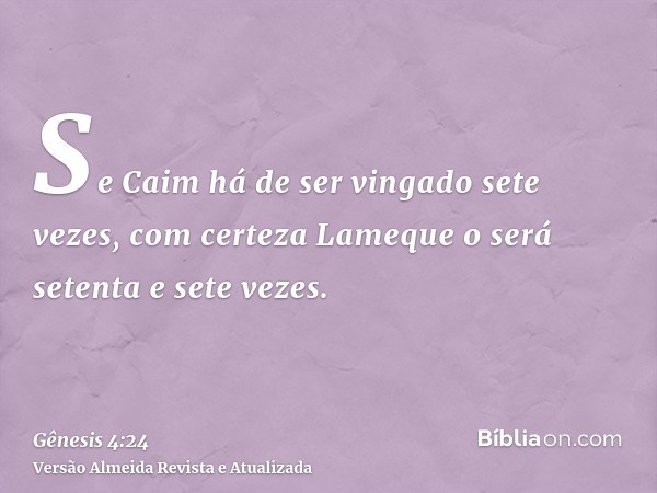 Se Caim há de ser vingado sete vezes, com certeza Lameque o será setenta e sete vezes.