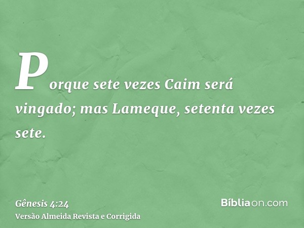 Porque sete vezes Caim será vingado; mas Lameque, setenta vezes sete.