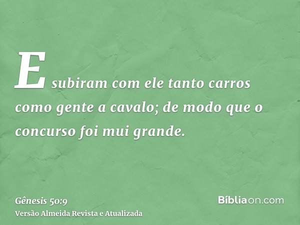 E subiram com ele tanto carros como gente a cavalo; de modo que o concurso foi mui grande.