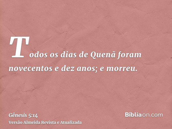 Todos os dias de Quenã foram novecentos e dez anos; e morreu.