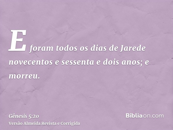 E foram todos os dias de Jarede novecentos e sessenta e dois anos; e morreu.