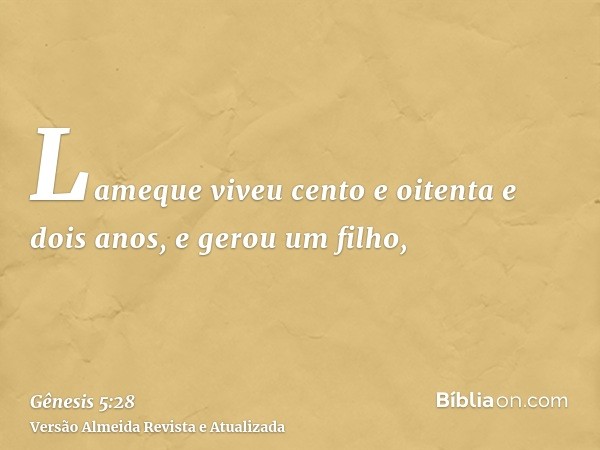 Lameque viveu cento e oitenta e dois anos, e gerou um filho,