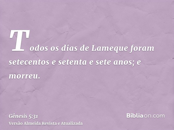 Todos os dias de Lameque foram setecentos e setenta e sete anos; e morreu.