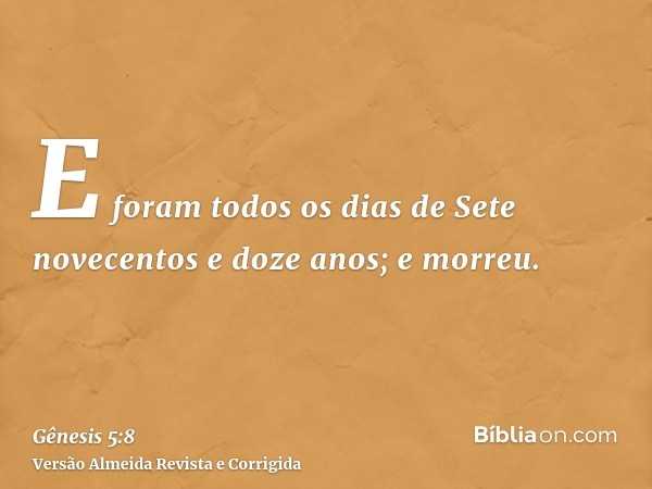 E foram todos os dias de Sete novecentos e doze anos; e morreu.