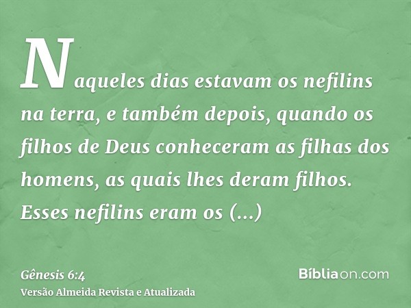 Naqueles dias estavam os nefilins na terra, e também depois, quando os filhos de Deus conheceram as filhas dos homens, as quais lhes deram filhos. Esses nefilin