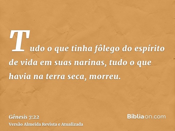 Tudo o que tinha fôlego do espírito de vida em suas narinas, tudo o que havia na terra seca, morreu.