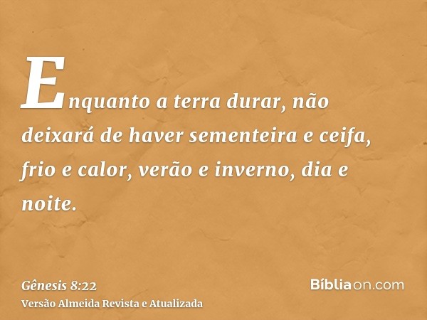 Enquanto a terra durar, não deixará de haver sementeira e ceifa, frio e calor, verão e inverno, dia e noite.