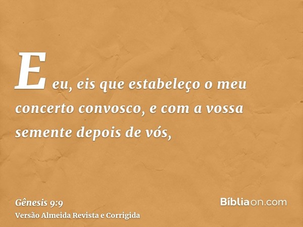 E eu, eis que estabeleço o meu concerto convosco, e com a vossa semente depois de vós,