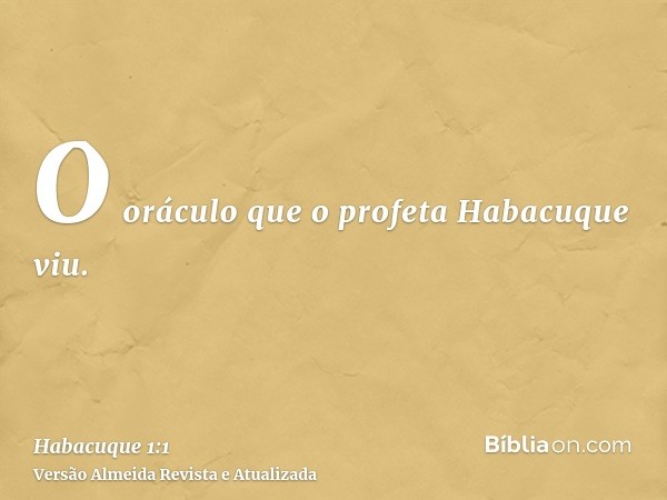 O oráculo que o profeta Habacuque viu.