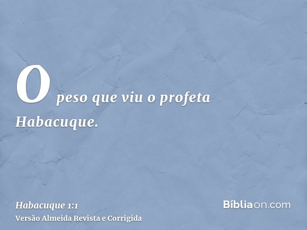 O peso que viu o profeta Habacuque.