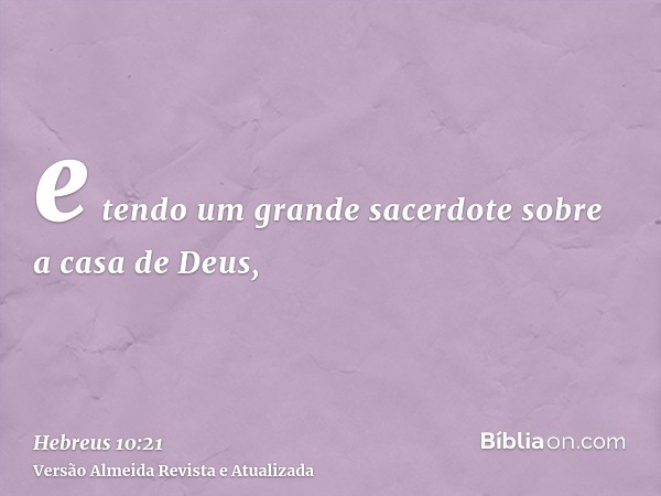 e tendo um grande sacerdote sobre a casa de Deus,