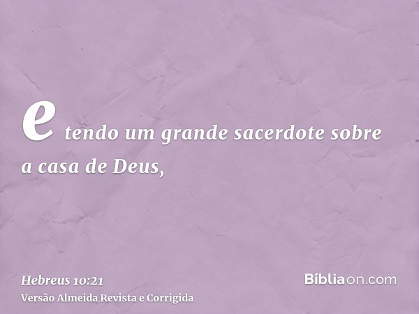 e tendo um grande sacerdote sobre a casa de Deus,