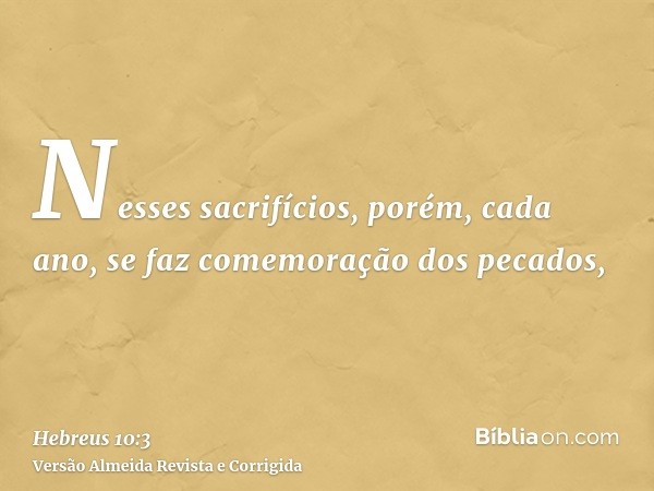 Nesses sacrifícios, porém, cada ano, se faz comemoração dos pecados,