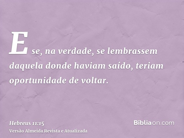 E se, na verdade, se lembrassem daquela donde haviam saído, teriam oportunidade de voltar.