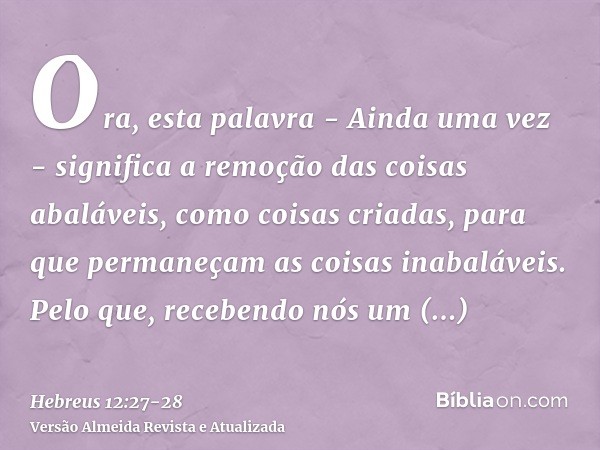 Ora, esta palavra - Ainda uma vez - significa a remoção das coisas abaláveis, como coisas criadas, para que permaneçam as coisas inabaláveis.Pelo que, recebendo