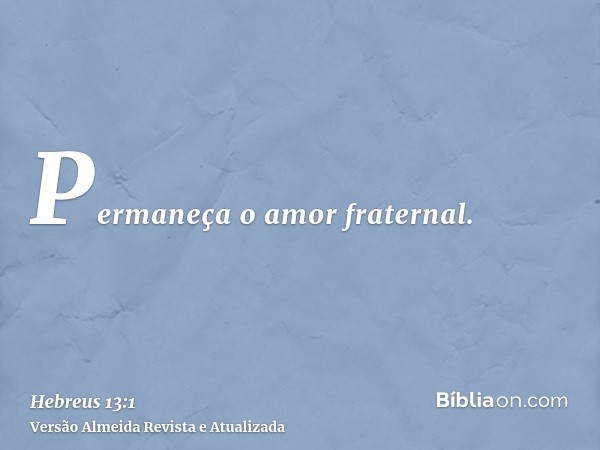 Permaneça o amor fraternal.