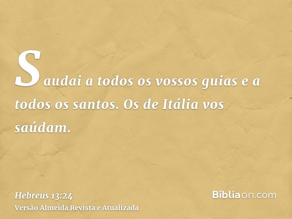 Saudai a todos os vossos guias e a todos os santos. Os de Itália vos saúdam.