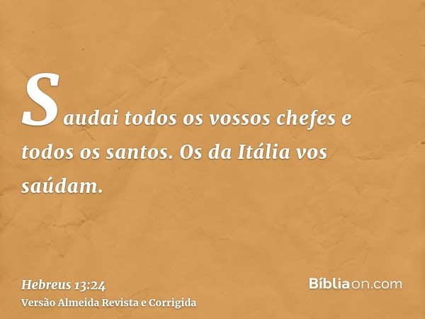 Saudai todos os vossos chefes e todos os santos. Os da Itália vos saúdam.