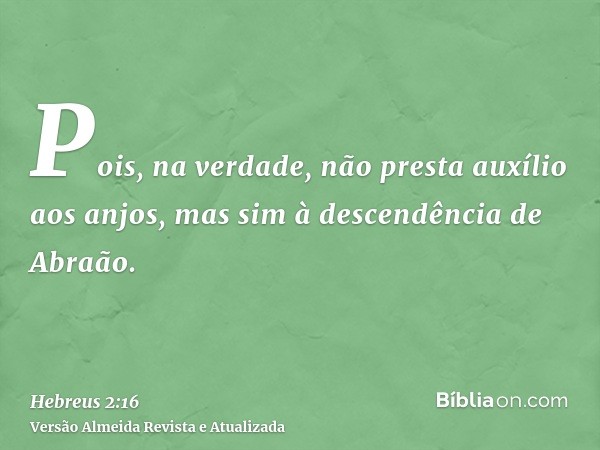 Pois, na verdade, não presta auxílio aos anjos, mas sim à descendência de Abraão.