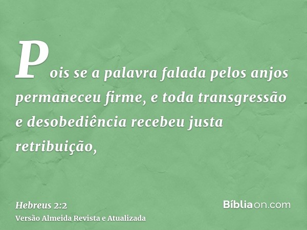 Pois se a palavra falada pelos anjos permaneceu firme, e toda transgressão e desobediência recebeu justa retribuição,