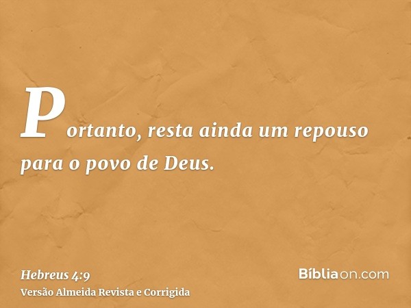 Portanto, resta ainda um repouso para o povo de Deus.