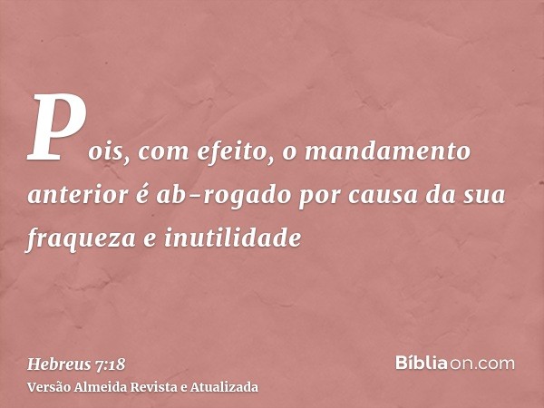 Pois, com efeito, o mandamento anterior é ab-rogado por causa da sua fraqueza e inutilidade