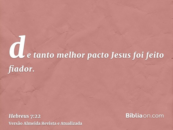 de tanto melhor pacto Jesus foi feito fiador.