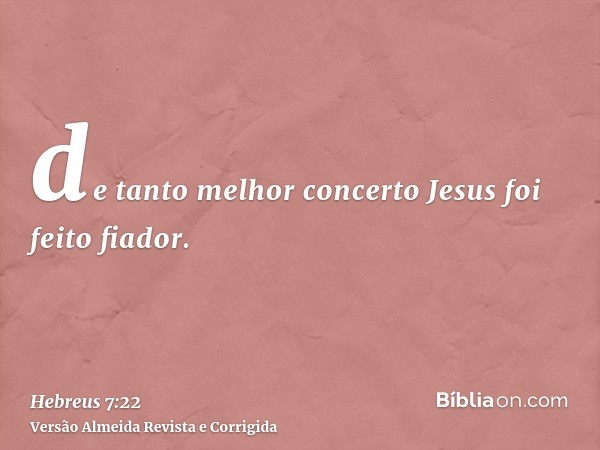 de tanto melhor concerto Jesus foi feito fiador.