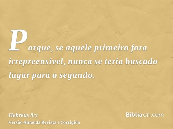 Porque, se aquele primeiro fora irrepreensível, nunca se teria buscado lugar para o segundo.