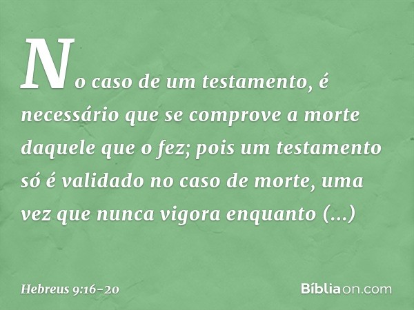 No caso de um testamento, é necessário que se comprove a morte daquele que o fez; pois um testamento só é validado no caso de morte, uma vez que nunca vigora en