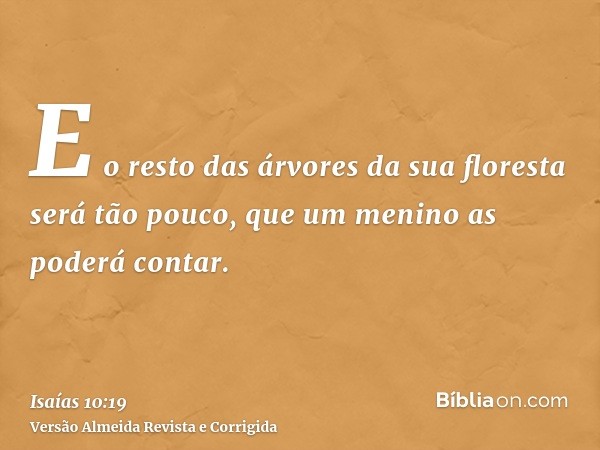E o resto das árvores da sua floresta será tão pouco, que um menino as poderá contar.