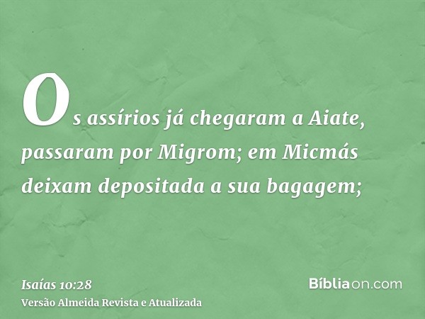 Os assírios já chegaram a Aiate, passaram por Migrom; em Micmás deixam depositada a sua bagagem;