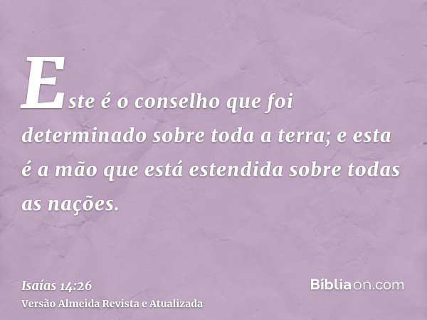 Este é o conselho que foi determinado sobre toda a terra; e esta é a mão que está estendida sobre todas as nações.