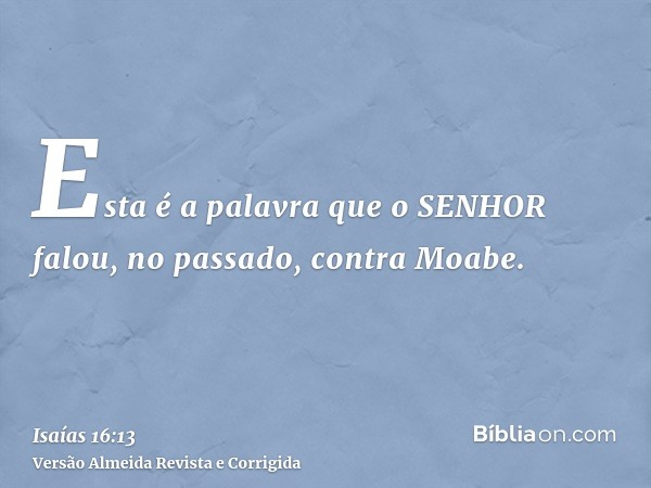 Esta é a palavra que o SENHOR falou, no passado, contra Moabe.