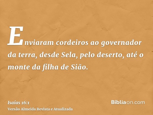 Enviaram cordeiros ao governador da terra, desde Sela, pelo deserto, até o monte da filha de Sião.