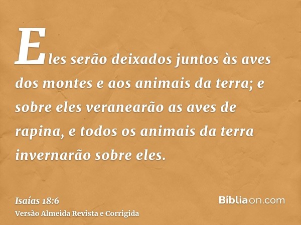 Eles serão deixados juntos às aves dos montes e aos animais da terra; e sobre eles veranearão as aves de rapina, e todos os animais da terra invernarão sobre el