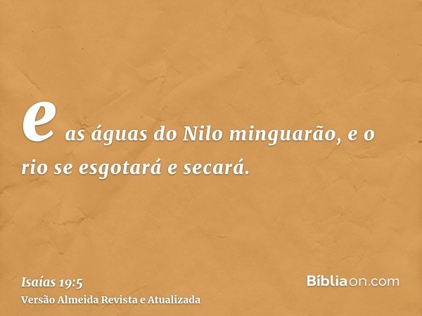 e as águas do Nilo minguarão, e o rio se esgotará e secará.